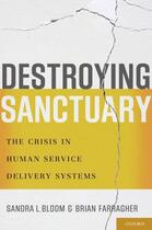 Couverture du livre « Destroying Sanctuary: The Crisis in Human Service Delivery Systems » de Farragher Brian aux éditions Oxford University Press Usa