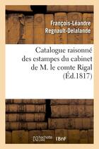 Couverture du livre « Catalogue raisonne des estampes du cabinet de m. le comte rigal » de Regnault-Delalande aux éditions Hachette Bnf