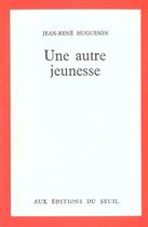 Couverture du livre « Une autre jeunesse » de Jean-Rene Huguenin aux éditions Seuil