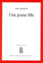 Couverture du livre « Une jeune fille » de Dan Franck aux éditions Seuil