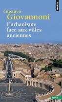 Couverture du livre « L'urbanisme face aux villes anciennes » de Giovannoni Gustavo aux éditions Points