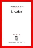 Couverture du livre « L'action » de Emmanuel Robles aux éditions Seuil