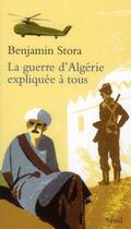 Couverture du livre « La guerre d'Algérie expliquée à tous » de Benjamin Stora aux éditions Seuil