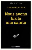 Couverture du livre « Nous avons brule une sainte » de Jean-Bernard Pouy aux éditions Gallimard