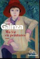 Couverture du livre « Ma vie en peintures » de Maria Gainza aux éditions Gallimard