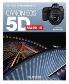 Couverture du livre « Obtenez le maximum : du Canon EOS 5D Mark IV » de Burgeon Vincent aux éditions Dunod