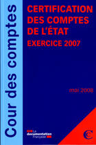 Couverture du livre « Certification des comptes de l'état ; exercice 2007 » de  aux éditions Documentation Francaise