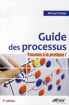 Couverture du livre « Guide des processus ; passons a la pratique ! » de Michel Cattan aux éditions Afnor