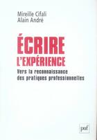 Couverture du livre « Écrire l'expérience ; vers la reconnaissance des pratiques professionnelles » de Alain André et Mireille Cifali aux éditions Puf