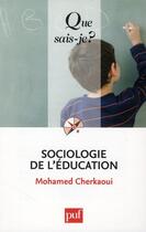Couverture du livre « Sociologie de l'éducation (8e édition) » de Mohamed Cherkaoui aux éditions Que Sais-je ?