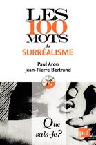 Couverture du livre « Les 100 mots du surréalisme » de Paul Aron et Bertrand/Jean-Pierre aux éditions Presses Universitaires De France