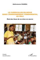 Couverture du livre « Le curriculum bilingue dans l'enseignement fondamental au Mali : État des lieux de sa mise en oeuvre » de Abdramane Diarra aux éditions L'harmattan