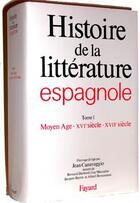 Couverture du livre « Histoire de la litterature espagnole - le moyen age - xvie siecle - xviie siecle » de Jean Canavaggio aux éditions Fayard