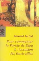 Couverture du livre « Pour commenter la parole de Dieu à l'occasion des funérailles » de Bernard Le Gal aux éditions Desclee De Brouwer