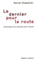 Couverture du livre « Le dernier pour la route ; chronique d'un divorce avec l'alcool » de Herve Chabalier aux éditions Robert Laffont