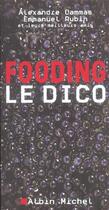 Couverture du livre « Fooding ; Le Dico » de Emmanuel Rubin et Alexandre Cammas aux éditions Albin Michel