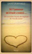 Couverture du livre « Si l'amour m'était conté... 50 nouvelles leçons de sagesse du monde entier » de David Lelait-Helo aux éditions Payot