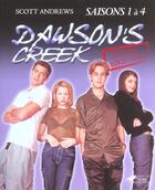 Couverture du livre « Dawson'S Creek ; Le Guide Non-Officiel ; Saisons 1 A 4 » de Scott Andrews aux éditions Hors Collection