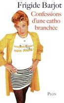 Couverture du livre « Confessions d'une catho branchée » de Frigide Barjot aux éditions Plon