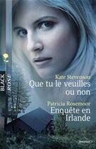 Couverture du livre « Que tu le veuilles ou non ; enquête en Irlande » de Patricia Rosemoor et Kate Stevenson aux éditions Harlequin