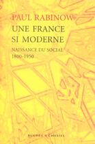 Couverture du livre « Une france si moderne ; naissance du social, 1800-1950 » de Paul Rabinow aux éditions Buchet Chastel