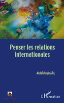 Couverture du livre « Penser les relations internationales » de Michel Berges aux éditions L'harmattan