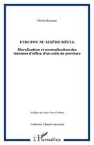 Couverture du livre « Être fou au XIX siècle » de Olivier Eymann aux éditions Editions L'harmattan