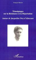 Couverture du livre « Témoignages sur la résistance et la déportation ; autour de Jacqueline Pery d'Alincourt » de Francois Berriot aux éditions Editions L'harmattan