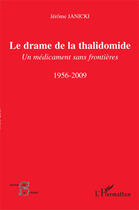 Couverture du livre « Drame de la Thalidomide ; un médicament sans frontières ; 1956-2009 » de Jerome Janicki aux éditions Editions L'harmattan