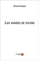 Couverture du livre « Les années de colère » de Richard Ferrando aux éditions Editions Du Net