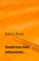 Couverture du livre « Quand nous nous retrouverons... » de Patricia Penot aux éditions Books On Demand