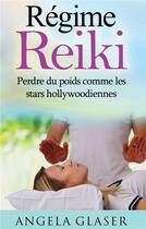 Couverture du livre « Régime reiki ; perdre du poids comme les stars hollywoodiennes » de Angela Glaser aux éditions Books On Demand