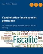 Couverture du livre « L'optimisation fiscale pour les particuliers - ou comment payer moins d'impots (en dix lecons) - ill » de Jean-Philippe Descat aux éditions Books On Demand