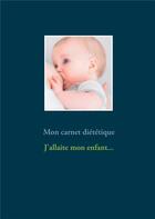 Couverture du livre « Mon carnet diététique : j'allaite mon enfant... » de Cedric Menard aux éditions Books On Demand