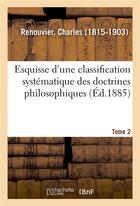 Couverture du livre « Esquisse d'une classification systematique des doctrines philosophiques. tome 2 » de Charles Renouvier aux éditions Hachette Bnf