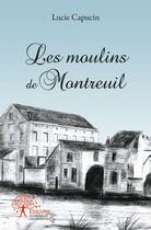 Couverture du livre « Les moulins de montreuil » de Lucie Capucin aux éditions Edilivre