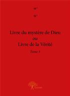 Couverture du livre « Livre du mystère de Dieu ou livre de la vérité t.3 » de W W aux éditions Edilivre