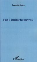 Couverture du livre « Faut-il éliminer les pauvres? » de Francoise Ecken aux éditions Editions L'harmattan