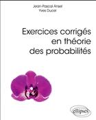 Couverture du livre « Exercices corrigés en théorie des probabilités » de Jean-Pascal Ansel et Yves Ducel aux éditions Ellipses