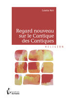 Couverture du livre « Regard nouveau sur le Cantique des Cantiques » de Colette Noir aux éditions Societe Des Ecrivains