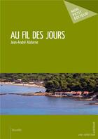 Couverture du livre « Au fil des jours » de Jean-Andre Alaterne aux éditions Mon Petit Editeur