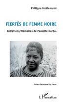 Couverture du livre « Fiertés de femme noire ; entretiens / mémoires de Paulette Nardal » de Philippe Grollemund aux éditions L'harmattan