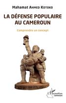 Couverture du livre « La défense populaire au Cameoroun ; comprendre un concept » de Mahamat Ahmed Kotoko aux éditions L'harmattan