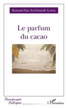 Couverture du livre « Le parfum du cacao » de Leroy Kouassi Yao Archimede aux éditions L'harmattan