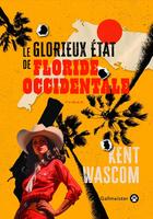 Couverture du livre « Le Glorieux État de Floride-Occidentale » de Kent Wascom aux éditions Gallmeister