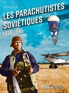 Couverture du livre « Les parachutes soviétiques 1930-1945 » de Gaston Lhomme aux éditions Histoire Et Collections