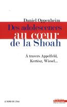 Couverture du livre « Des adolescences au coeur de la shoah » de Daniel Oppenheim aux éditions Bord De L'eau