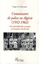 Couverture du livre « Commissaire de police en Algérie 1952-1962 » de Roger Le Doussal aux éditions Riveneuve