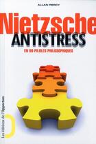 Couverture du livre « Nietzsche antistress ; en 99 pilules philosophiques » de Allan Percy aux éditions L'opportun