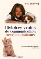 Couverture du livre « Histoires vraies de communication avec les animaux » de Pea Horsley aux éditions Exergue